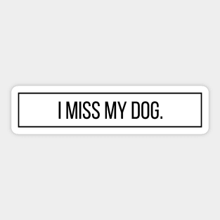 I Miss My Dog - Dog Quotes Sticker